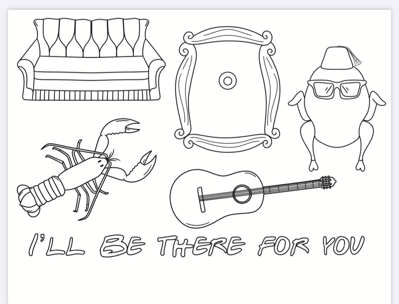 I’ll be there for you - Colouring Page